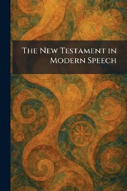 The New Testament in Modern Speech by Lond J Clarke