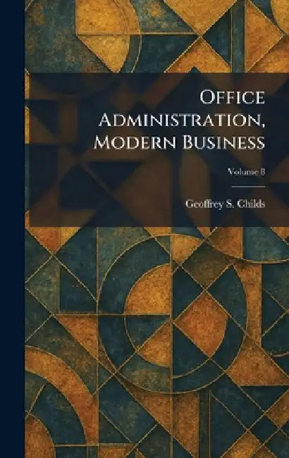 Office Administration, Modern Business by Geoffrey S. Childs