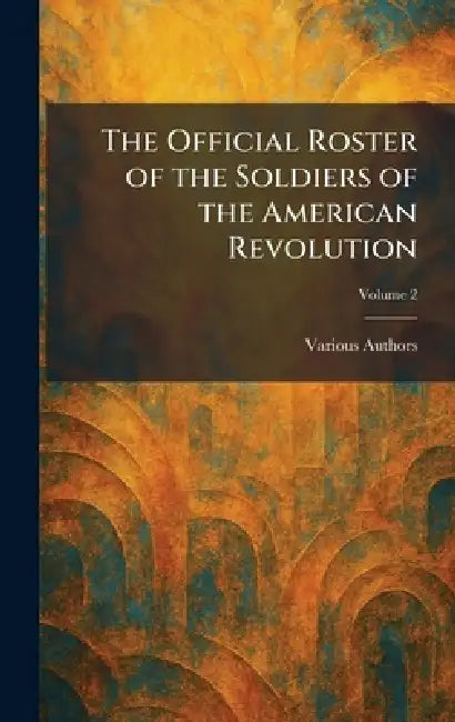 The Official Roster of the Soldiers of the American Revolution by The State Society
