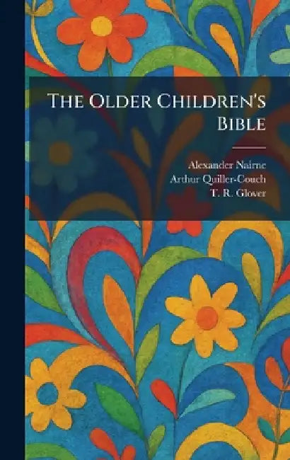 The Older Children's Bible by Alexander Nairne, Arthur Quiller-Couch, T. R. Glover