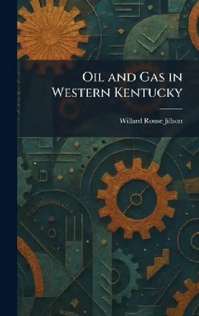 Oil and Gas in Western Kentucky by Willard Rouse Jillson