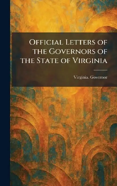 Official Letters of the Governors of the State of Virginia by Virginia Governor