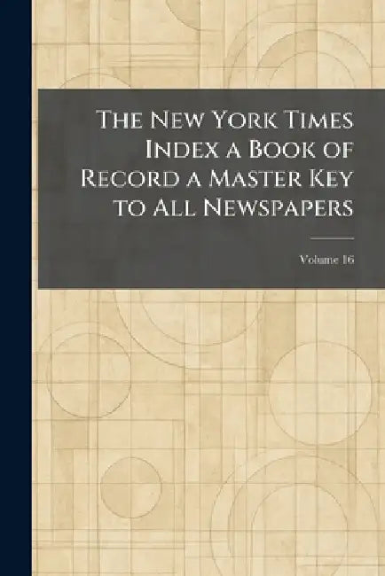 The New York Times Index a Book of Record a Master Key to All Newspapers by The New York Times Company