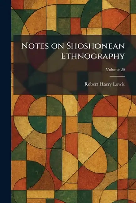 Notes on Shoshonean Ethnography by Robert Harry Lowie