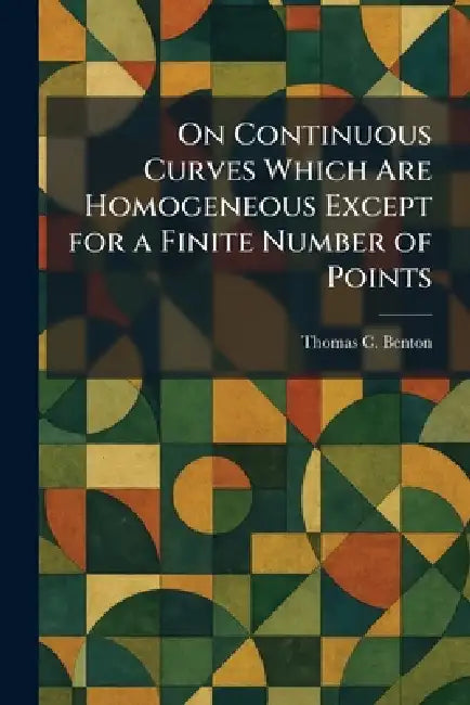On Continuous Curves Which Are Homogeneous Except for a Finite Number of Points by Thomas C. Benton