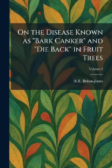On the Disease Known as "Bark Canker" and "Die Back" in Fruit Trees by H. R. Briton-Jones