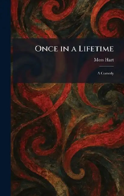 Once in a Lifetime: A Comedy by Moss Hart