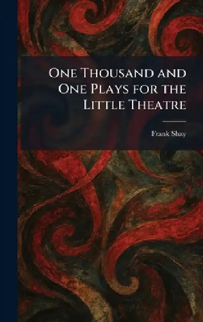 One Thousand and One Plays for the Little Theatre by Frank Shay
