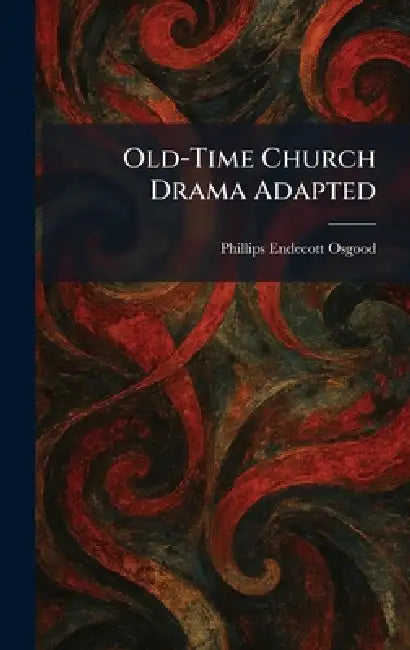 Old-Time Church Drama Adapted by Phillips Endecott Osgood