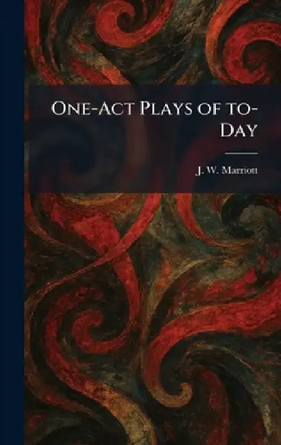 One-Act Plays of To-Day by J. W. Marriott
