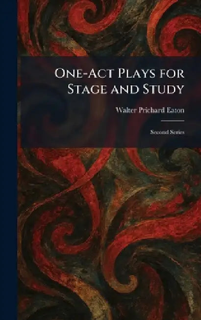 One-Act Plays for Stage and Study: Second Series by Walter Prichard Eaton