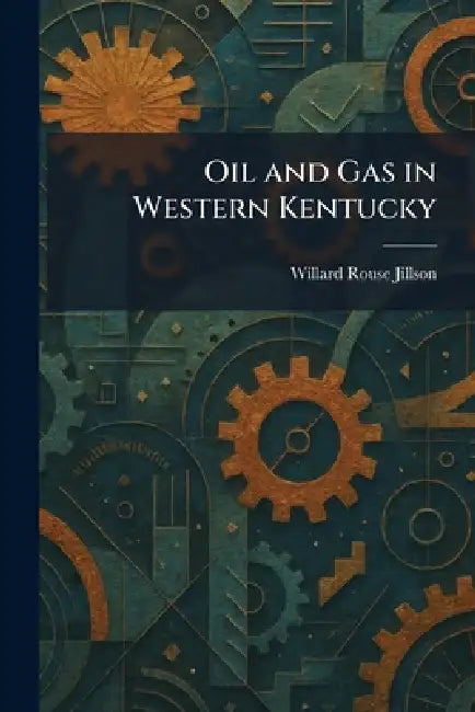 Oil and Gas in Western Kentucky by Willard Rouse Jillson