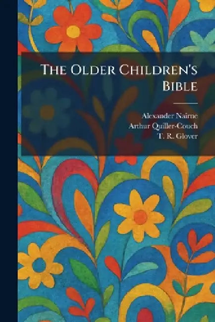 The Older Children's Bible by Alexander Nairne, Arthur Quiller-Couch, T. R. Glover