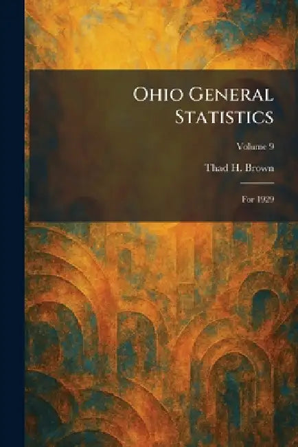 Ohio General Statistics: For 1929 by Thad H. Brown