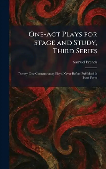 One-Act Plays for Stage and Study, Third Series: Twenty-One Contemporary Plays, Never Before Published in Book Form by Samuel French
