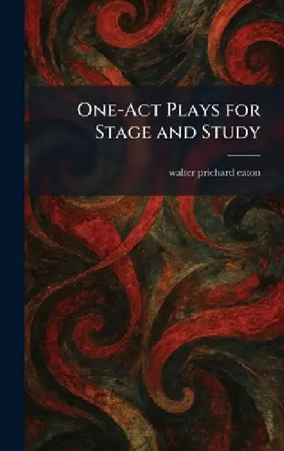 One-Act Plays for Stage and Study by Walter Prichard Eaton