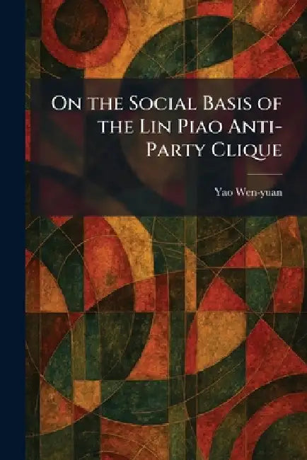 On the Social Basis of the Lin Piao Anti-Party Clique by Yao Wen-Yuan