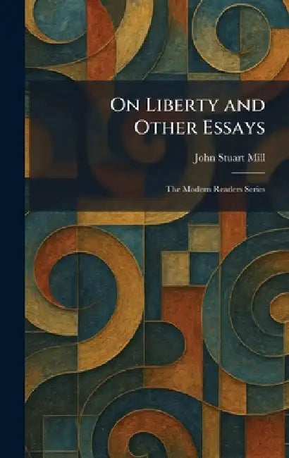 On Liberty and Other Essays: The Modern Readers Series by John Stuart Mill