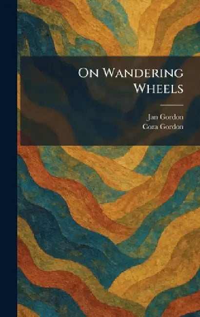 On Wandering Wheels by Jan Gordon, Cora Gordon
