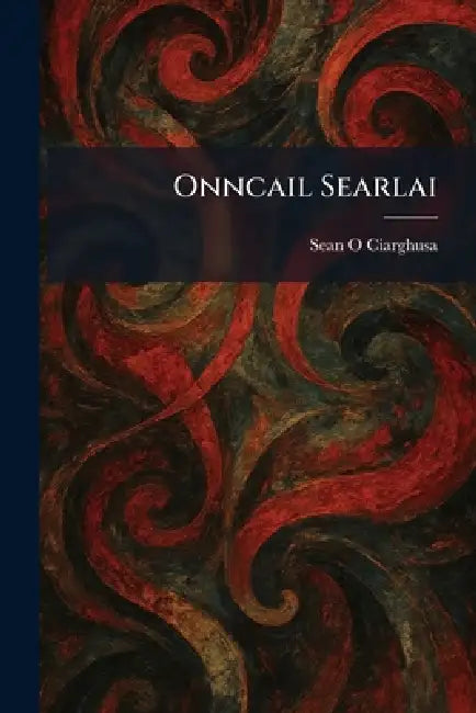 Onncail Searlai by Sean O. Ciarghusa
