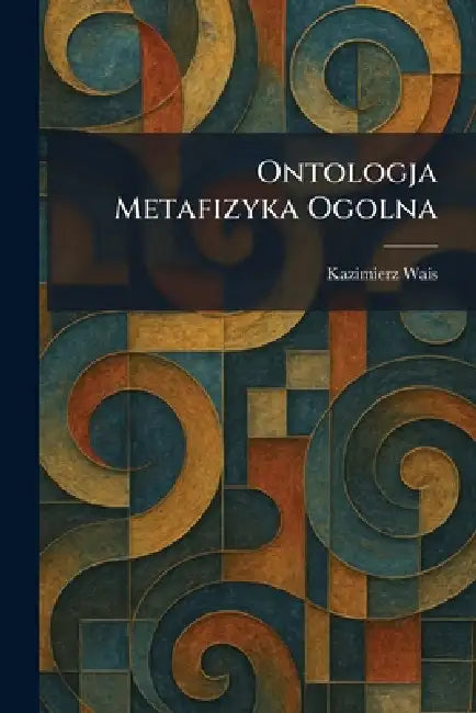 Ontologja Metafizyka Ogolna by Kazimierz Wais