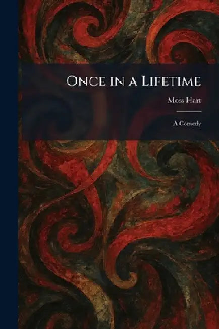 Once in a Lifetime: A Comedy by Moss Hart