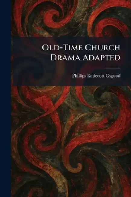 Old-Time Church Drama Adapted by Phillips Endecott Osgood
