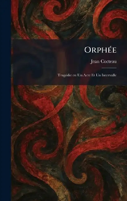OrphÃ(c)e: TragÃ(c)die en Un Acte Et Un Intervalle by Jean Cocteau