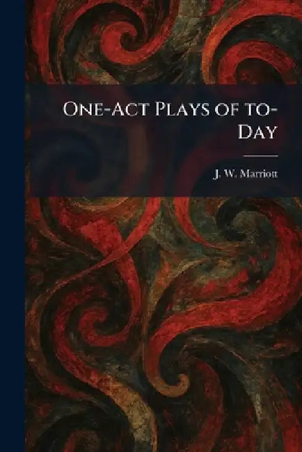 One-Act Plays of To-Day by J. W. Marriott