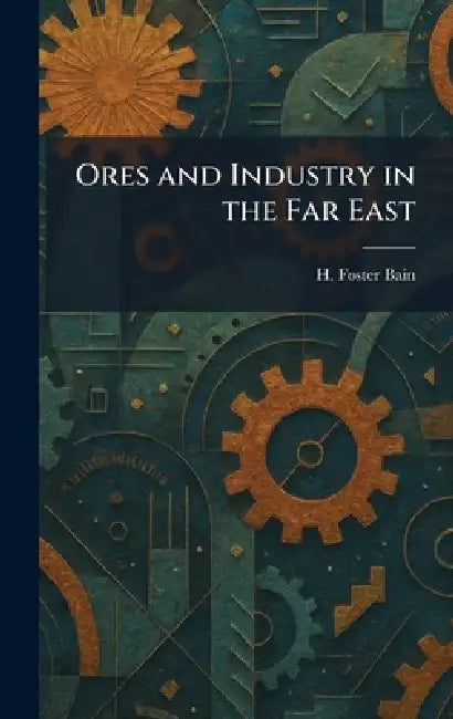 Ores and Industry in the Far East by H. Foster Bain