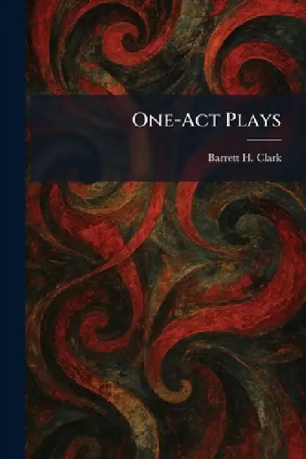 One-Act Plays by Barrett H. Clark