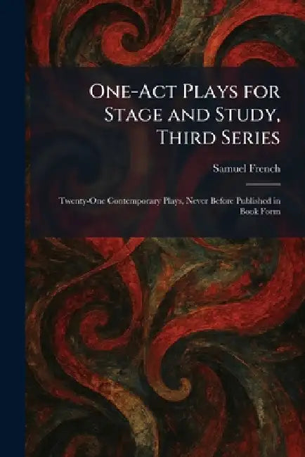 One-Act Plays for Stage and Study, Third Series: Twenty-One Contemporary Plays, Never Before Published in Book Form by Samuel French