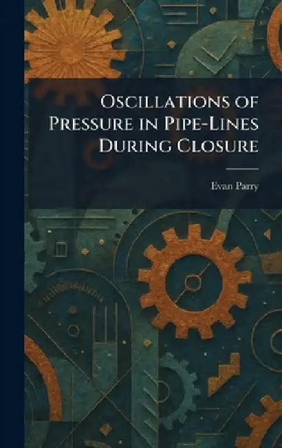Oscillations of Pressure in Pipe-Lines During Closure by Evan Parry