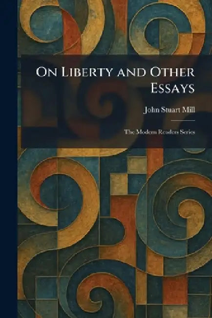 On Liberty and Other Essays: The Modern Readers Series by John Stuart Mill