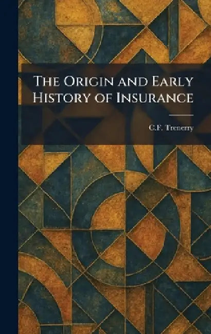 The Origin and Early History of Insurance by C. F. Trenerry