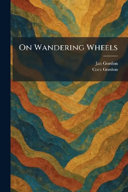 On Wandering Wheels by Jan Gordon, Cora Gordon