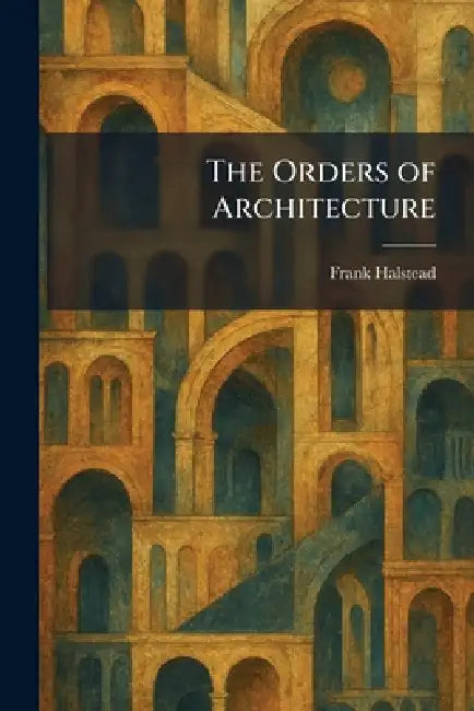 The Orders of Architecture by Frank Halstead