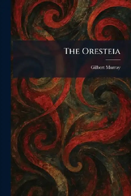 The Oresteia by Gilbert Murray