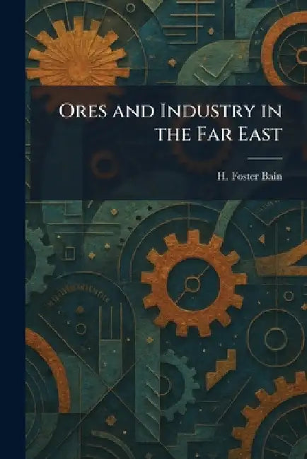 Ores and Industry in the Far East by H. Foster Bain