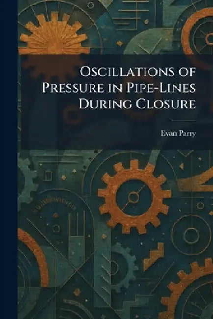 Oscillations of Pressure in Pipe-Lines During Closure by Evan Parry