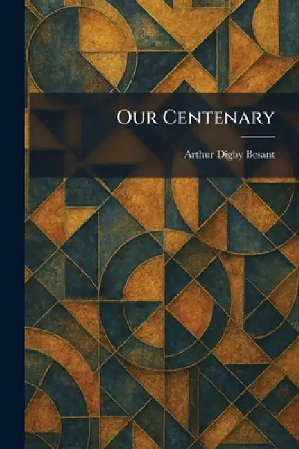 Our Centenary by Arthur Digby Besant