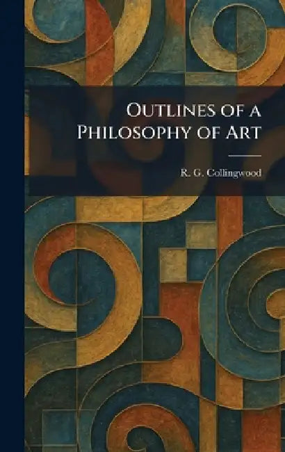 Outlines of a Philosophy of Art by R. G. Collingwood