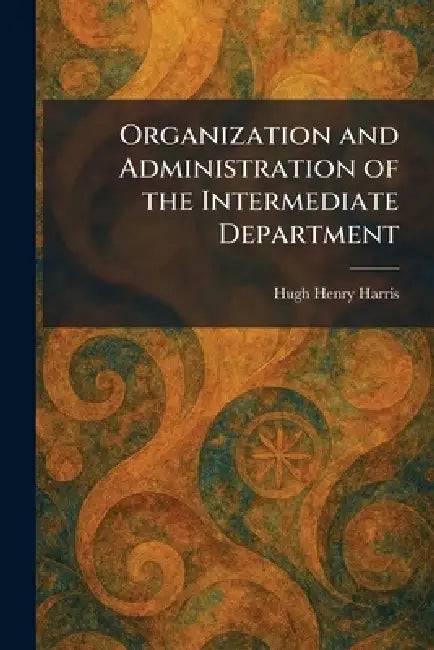 Organization and Administration of the Intermediate Department by Hugh Henry Harris