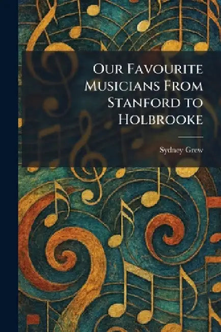 Our Favourite Musicians From Stanford to Holbrooke by Sydney Grew