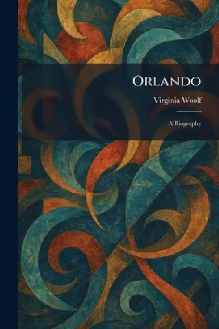 Orlando: A Biography by Virginia Woolf