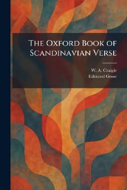 The Oxford Book of Scandinavian Verse by W. A. Craigie, Edmund Gosse