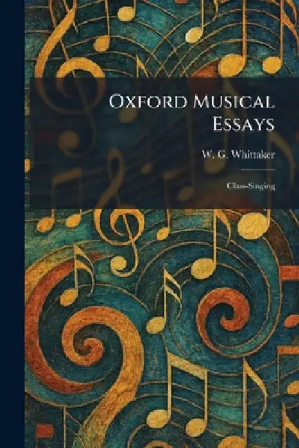 Oxford Musical Essays: Class-Singing by W. G. Whittaker