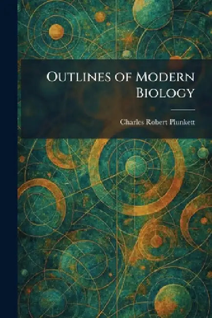 Outlines of Modern Biology by Charles Robert Plunkett
