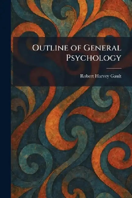 Outline of General Psychology by Robert Harvey Gault