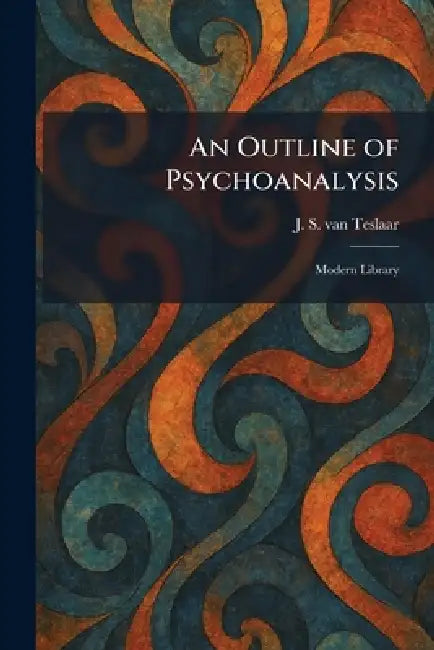 An Outline of Psychoanalysis: Modern Library by J. S. Van Teslaar
